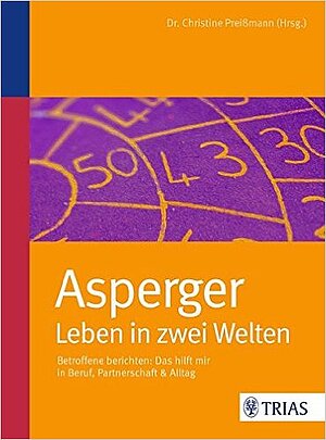  Asperger: Leben in zwei Welten: Betroffene berichten: Das hilft mir in Beruf, Partnerschaft & Alltag