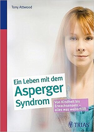  Ein Leben mit dem Asperger-Syndrom: Von Kindheit bis Erwachsensein - alles was weiterhilft